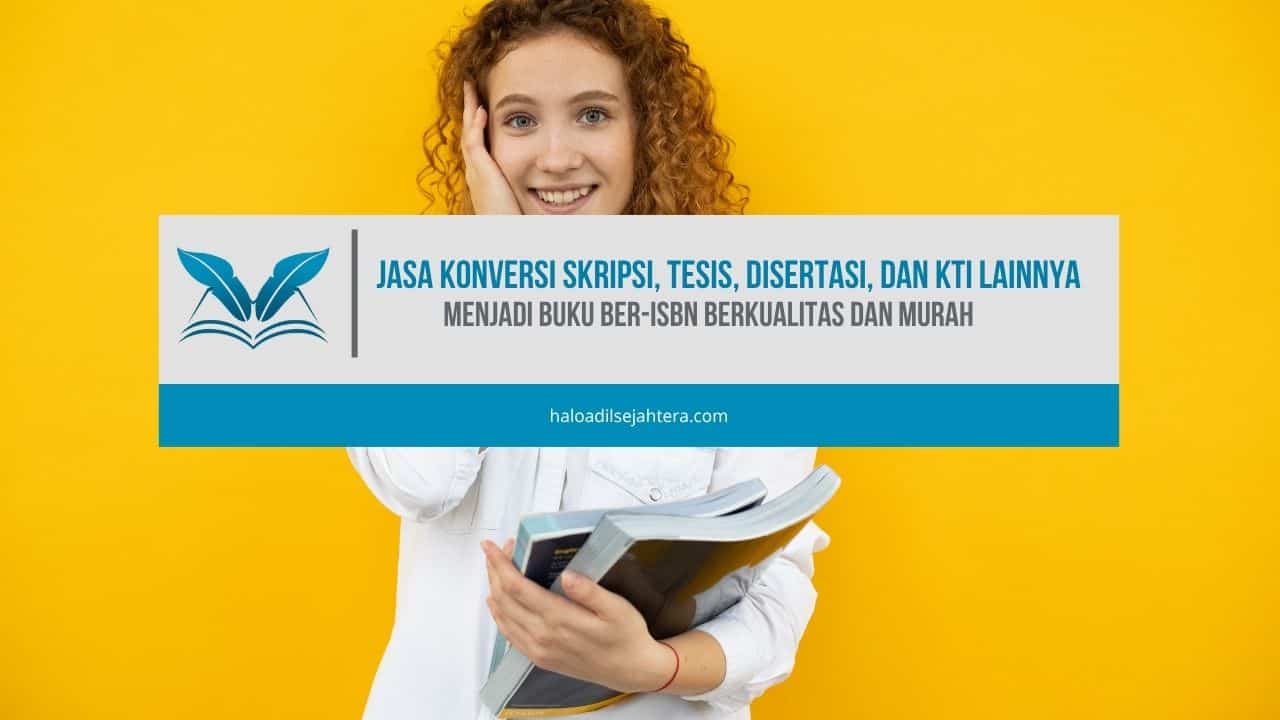 Jasa Konversi Skripsi, Tesis, Disertasi, dan KTI Lainnya Menjadi Buku Ber-ISBN Berkualitas dan Murah